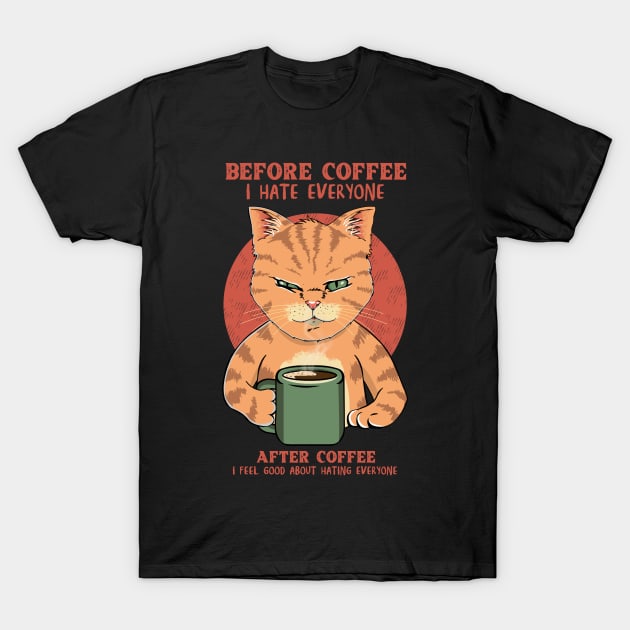 Before Coffe I Hate Everyone. After Coffee I Feel Good About Hating Everyone T-Shirt by DaveLeonardo